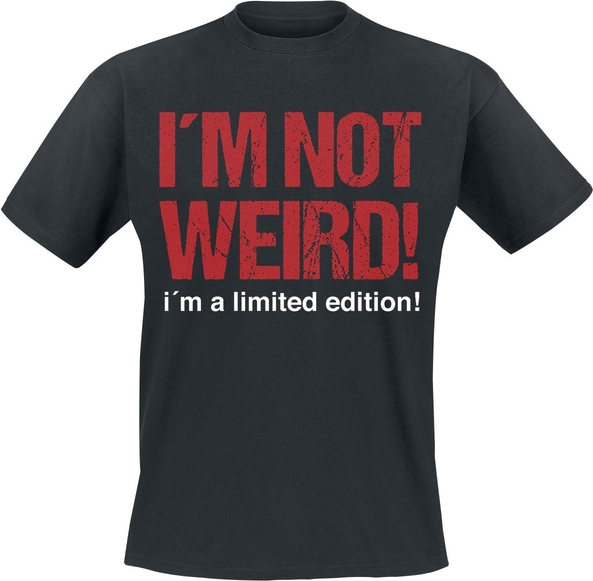 T-shirt I´m Not Weird! I´m A Limited Edition!